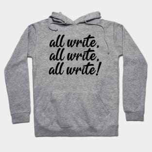 All Write! | Funny Writer Quote Hoodie